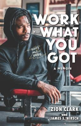 Work with What You Got: A Memoir by Zion Clark