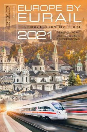 Europe by Eurail 2021: Touring Europe by Train by Laverne Ferguson-Kosinski