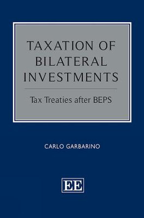 Taxation of Bilateral Investments: Tax Treaties after BEPS by Carlo Garbarino
