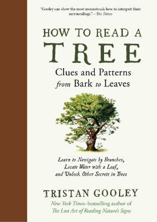 How to Read a Tree: Clues and Patterns from Bark to Leaves by Tristan Gooley