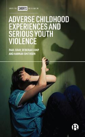 Adverse Childhood Experiences and Serious Youth Violence by Paul Gray