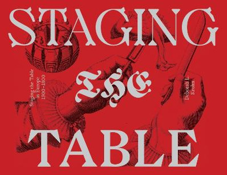 Staging the Table in Europe – 1500–1800 by Deborah L. Krohn