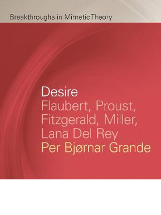 Desire: Flaubert, Proust, Fitzgerald, Miller, Lana Del Rey by Per Bjørnar Grande