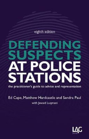 Defending Suspects at Police Stations: the practitioner's guide to advice and representation by Ed Cape