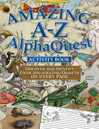 Amazing A–Z AlphaQuest Seek & Find Challenge Puzzle Book: Discover Over 2,500 Brilliantly Illustrated Objects! by Andrew Ruhren