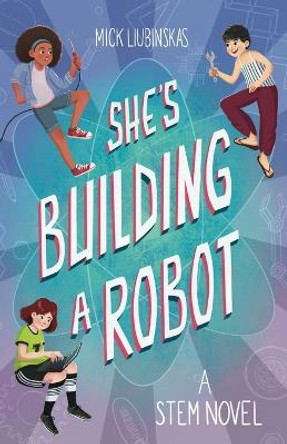She's Building a Robot by Mick Liubinskas