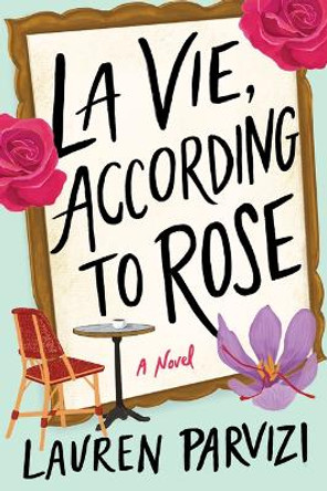 La Vie, According to Rose: A Novel by Lauren Parvizi