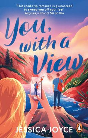 You, With a View: A hilarious and steamy enemies-to-lovers road-trip romcom by Jessica Joyce