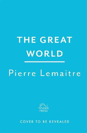 The Wide World: An epic novel of family fortune, twisted secrets and love - the first volume in THE GLORIOUS YEARS series by Pierre Lemaitre