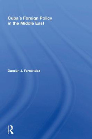 Cuba's Foreign Policy In The Middle East by Damian J Fernandez