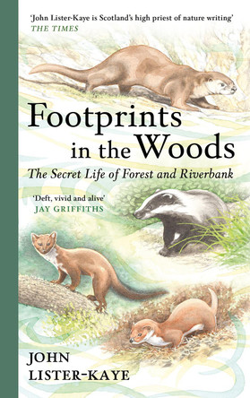Footprints in the Woods: The Secret Life of Forest and Riverbank by Sir John Lister-Kaye