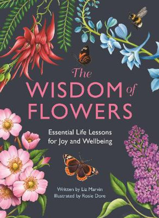 The Wisdom of Flowers: Essential Life Lessons for Joy and Wellbeing by Liz Marvin