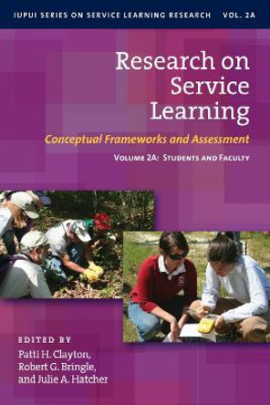 Research on Service Learning: Conceptual Frameworks and Assessments: Students and Faculty by Patti H. Clayton