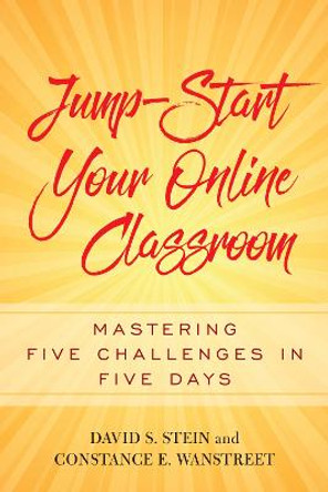 Jump-Start Your Online Classroom: Mastering Five Challenges in Five Days by David S. Stein