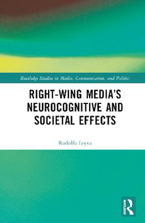 Right-Wing Media’s Neurocognitive and Societal Effects by Rodolfo Leyva