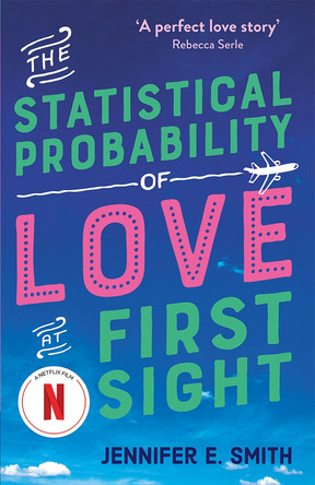 The Statistical Probability of Love at First Sight: soon to be a major Netflix film by Jennifer E. Smith