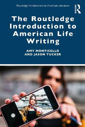 The Routledge Introduction to American Life Writing by Amy Monticello