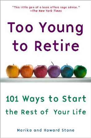 Too Young to Retire: An Off-The Road Map to the Rest of Your Life by Marika Stone