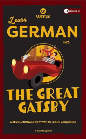 Learn German with The Great Gatsby: A Beginner Weeve by F. Scott Fitzgerald