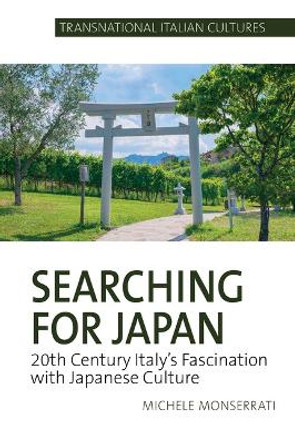 Searching for Japan: 20th Century Italy’s Fascination with Japanese Culture by Michele Monserrati