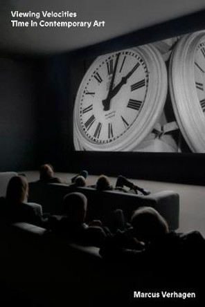 Viewing Velocities: Time in Contemporary Art by Marcus Verhagen