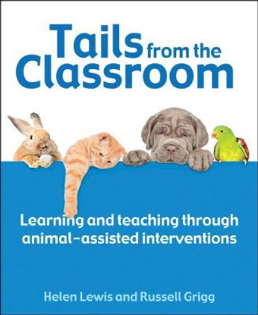 Tails from the Classroom: Learning and teaching through animal-assisted interventions by Dr Russell Grigg