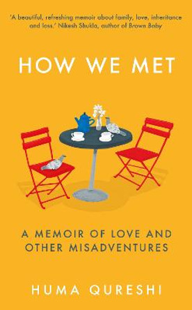 How We Met: A Memoir of Love and Other Misadventures by Huma Qureshi