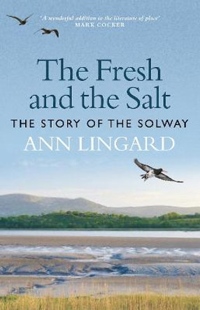 The Fresh and the Salt: The Story of the Solway by Ann Lingard