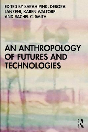 An Anthropology of Futures and Technologies by Sarah Pink