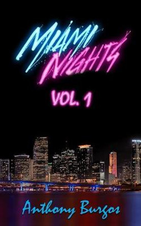 Miami Nights: Vol.1 by Anthony Burgos
