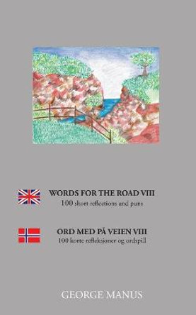 Words for the Road VIII: 100 short reflections and puns by George Manus