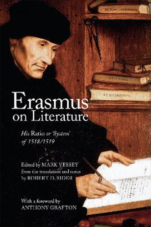 Erasmus on Literature: His Ratio or ‘System' of 1518/1519 by Mark Vessey