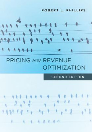 Pricing and Revenue Optimization: Second Edition by Robert L. Phillips