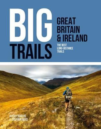 Big Trails: Great Britain & Ireland: The best long-distance trails by Kathy Rogers
