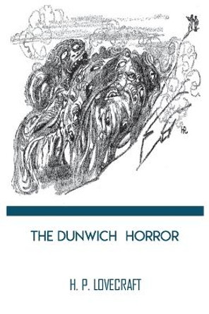 The Dunwich Horror by H. P. Lovecraft by H P Lovecraft