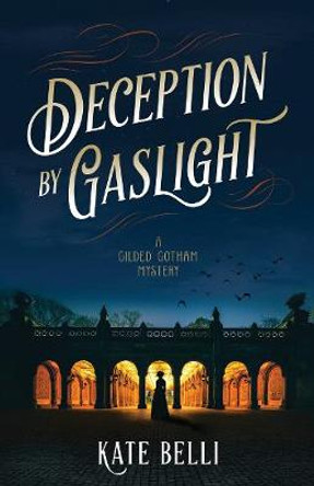 Deception By Gaslight: A Gilded Gotham Mystery by Kate Belli