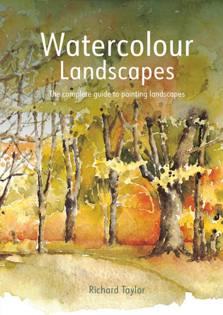 Watercolour Landscapes: The complete guide to painting landscapes by Richard S. Taylor