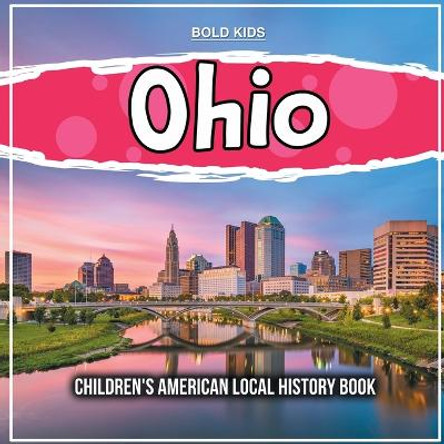 Ohio: Children's American Local History Book by Bold Kids