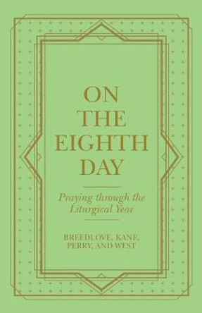 On the Eighth Day: Praying Through the Liturgical Year by Sally Breedlove