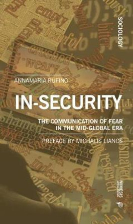 In-security: The Communication of Fear in the Mid-Global Era by Anna Maria Rufino