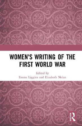 Women's Writing of the First World War by Emma Liggins