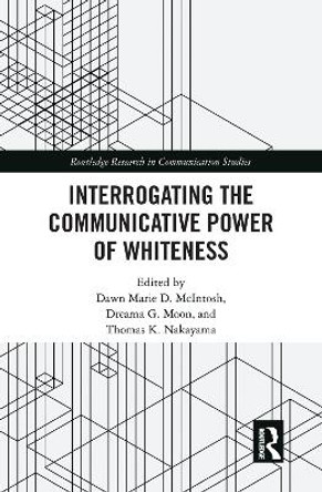 Interrogating the Communicative Power of Whiteness by Dawn Marie D. McIntosh