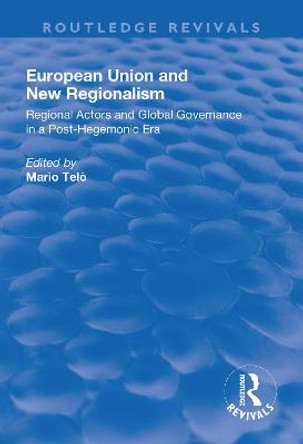 European Union and New Regionalism: Europe and Globalization in Comparative Perspective: Europe and Globalization in Comparative Perspective by Mario Telò