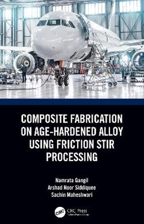 Composite Fabrication on Age-Hardened Alloy using Friction Stir Processing by Namrata Gangil