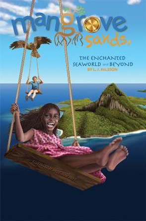 Mangrove Sands, the Enchanted Seaworld and Beyond by L. J. Nilsson