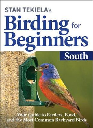 Stan Tekiela’s Birding for Beginners: South: Your Guide to Feeders, Food, and the Most Common Backyard Birds by Stan Tekiela