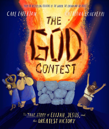 The God Contest Storybook: The True Story of Elijah, Jesus, and the Greatest Victory by Carl Laferton The God Contest Storybook: The True Story of Elijah, Jesus, and the Greatest Victory by Carl Laferton