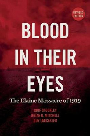 Blood in Their Eyes: The Elaine Massacre of 1919 by Grif Stockley