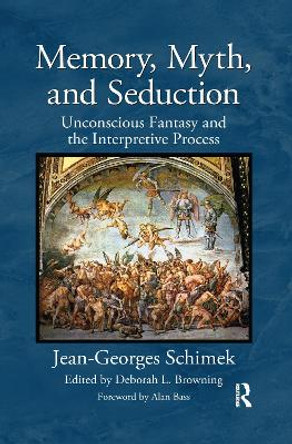 Memory, Myth, and Seduction: Unconscious Fantasy and the Interpretive Process by Deborah L. Browning