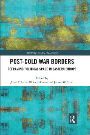 Post-Cold War Borders: Reframing Political Space in Eastern Europe by Ilkka Liikanen